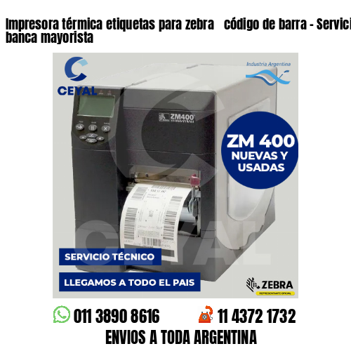 Impresora térmica etiquetas para zebra  código de barra – Servicios de la banca mayorista